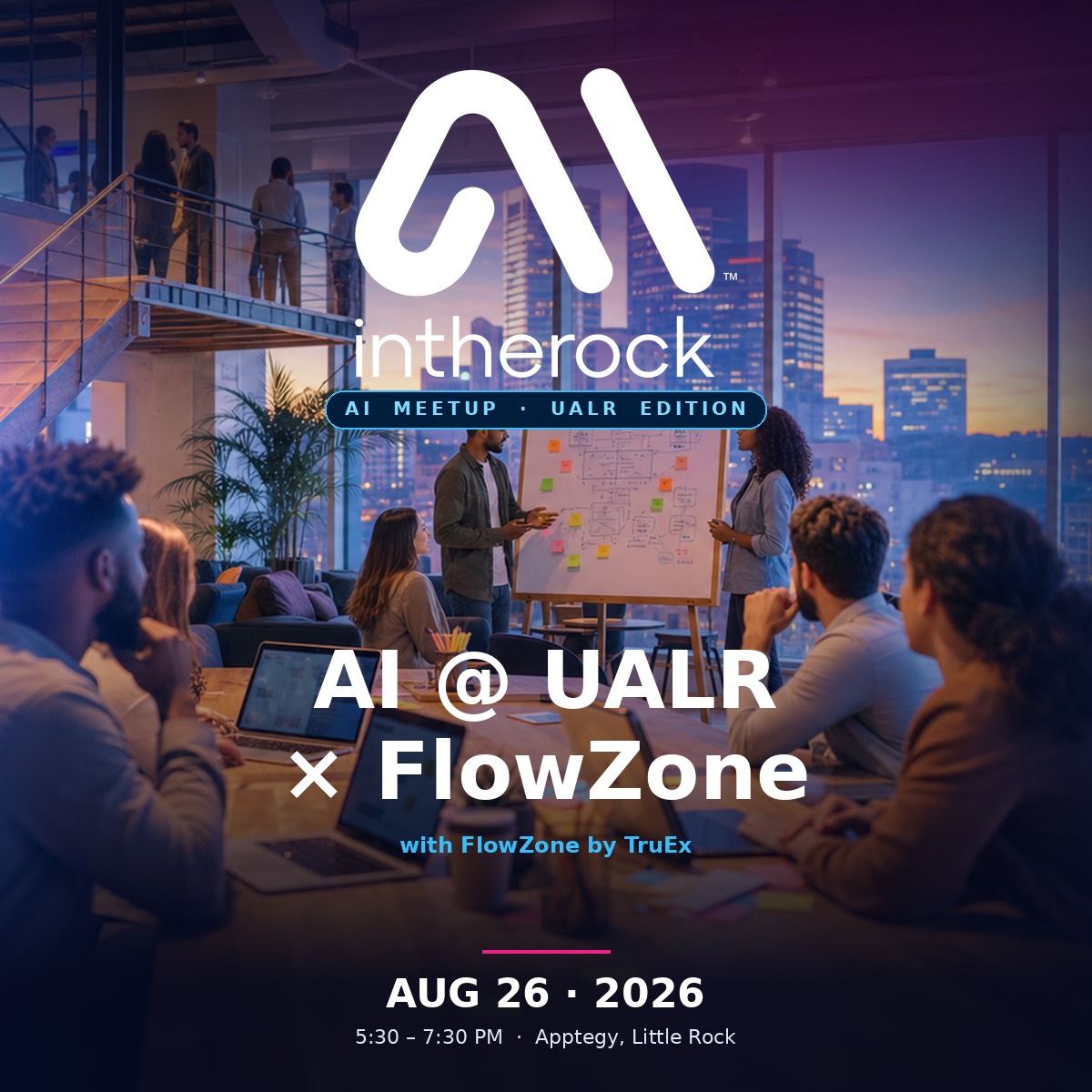 August 26, 2026 AI in the Rock @ UALR — FlowZone by TruEx